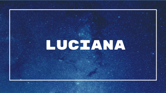  Luciana tähendus - nime päritolu, ajalugu, isiksus ja populaarsus