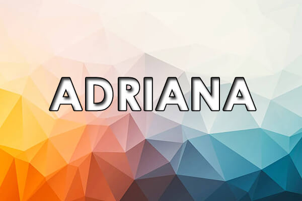  Adriana ၏အဓိပ္ပာယ် - အမည်၏မူလအစ၊ သမိုင်းနှင့်ကိုယ်ရည်ကိုယ်သွေး