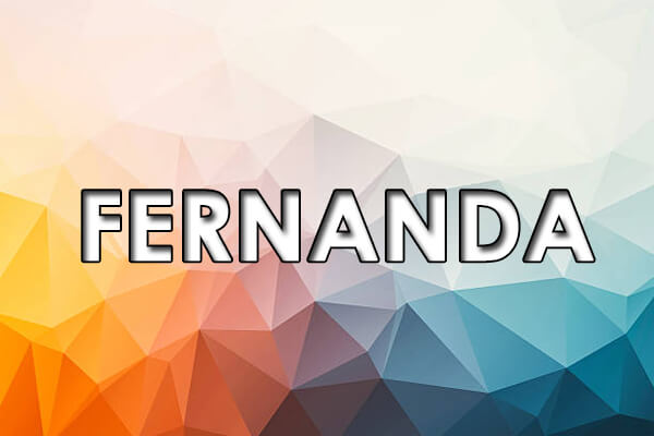  Fernanda tähendus - nime päritolu, ajalugu, isiksus ja populaarsus