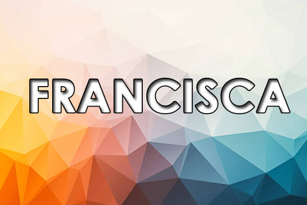  ຄວາມ​ຫມາຍ​ຂອງ Francisca – ຕົ້ນ​ກໍາ​ເນີດ​ຂອງ​ຊື່​, ປະ​ຫວັດ​ສາດ​ແລະ​ບຸກ​ຄົນ​
